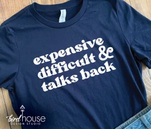 Expensive Difficult & Talks Back Shirt