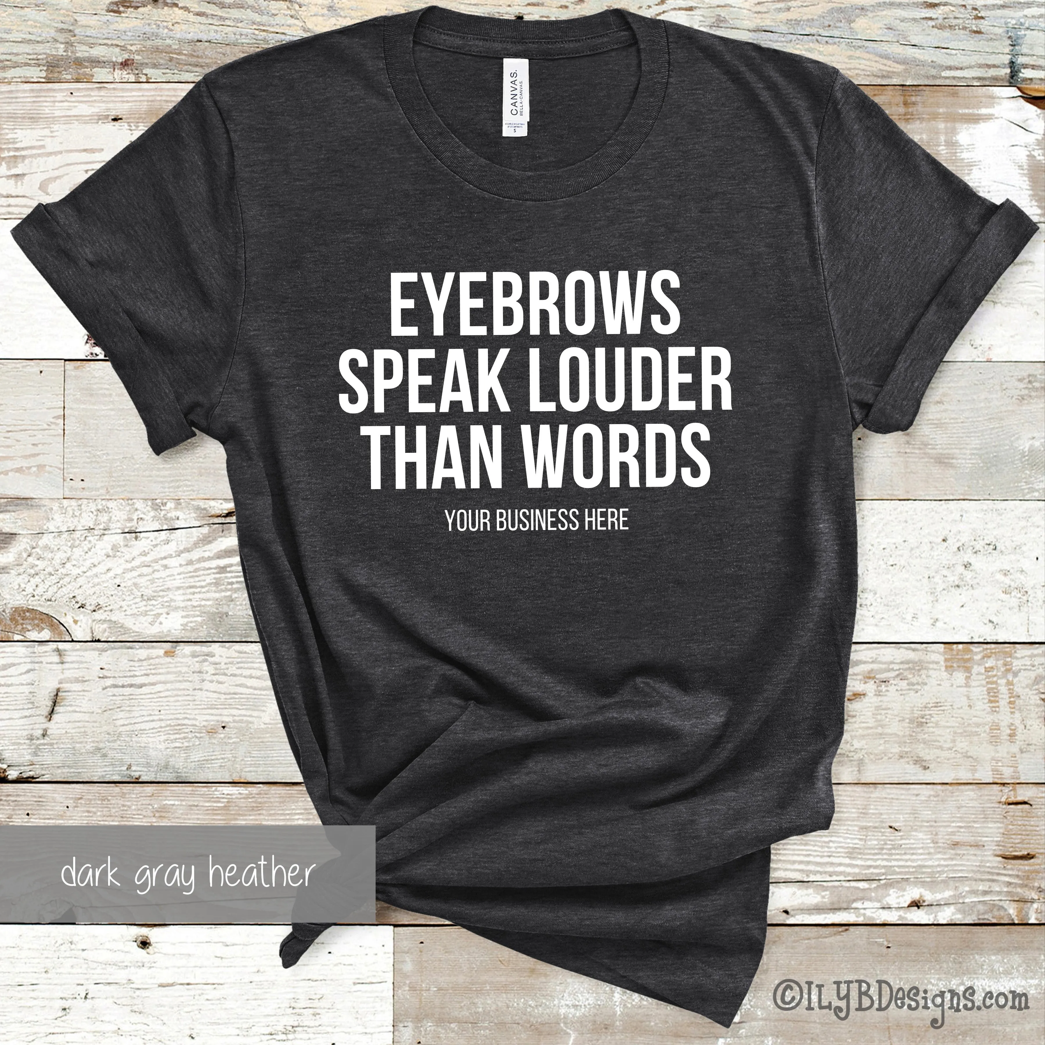 Eyebrows Speak Louder Than Words T-Shirt - Custom Brow Shirt - Eyebrows Shirt - Funny Makeup Quote