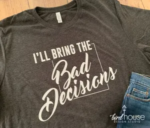 I'll Bring the Bad Decisions Shirt, Funny Group Shirts, Cute for Vegas Girls Trip