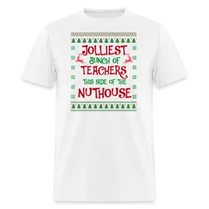 “Jolliest Bunch of Teachers This Side of the Nuthouse”-Unisex Classic T-Shirt