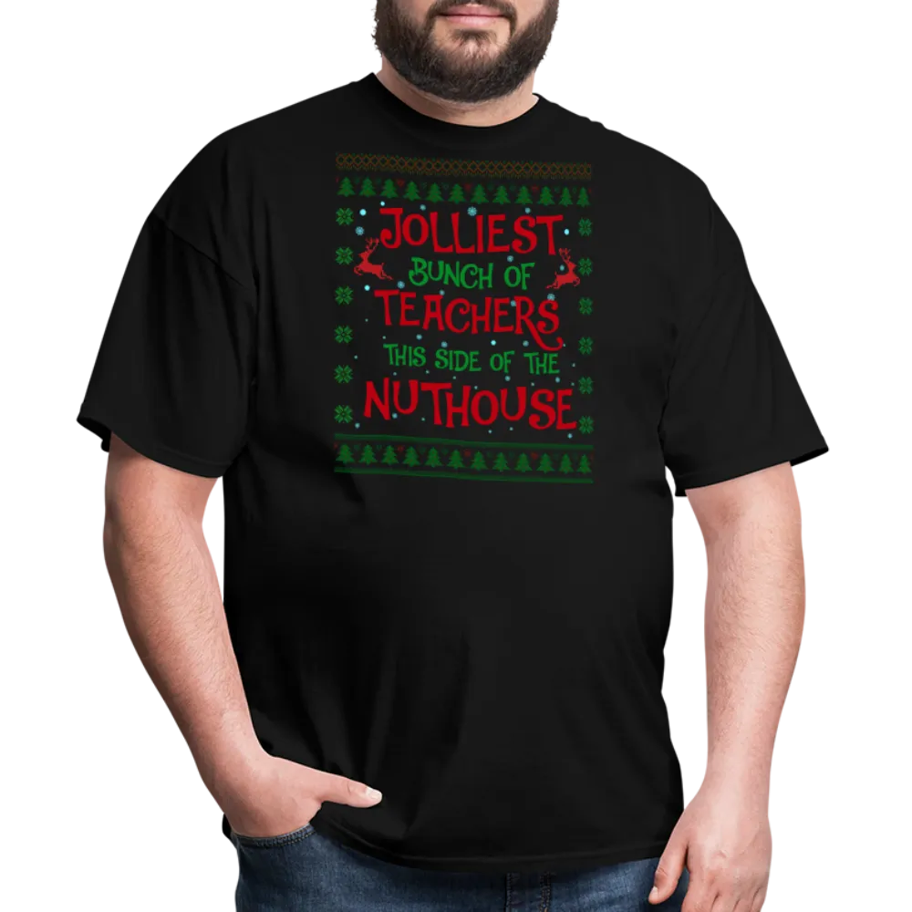 “Jolliest Bunch of Teachers This Side of the Nuthouse”-Unisex Classic T-Shirt