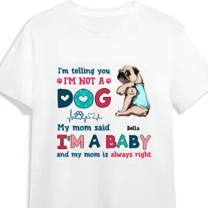 Personalized Funny Pug Dog Mom Shirt, I'm Not A Dog I'm A Baby Shirt for Pug Lovers