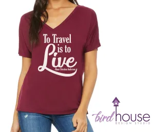 To Travel is to Live, Funny Shirt, Custom Any Color or style