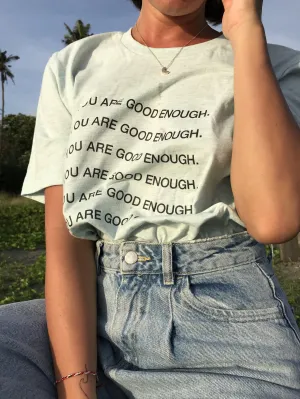 YOU ARE GOOD ENOUGH. T-Shirt